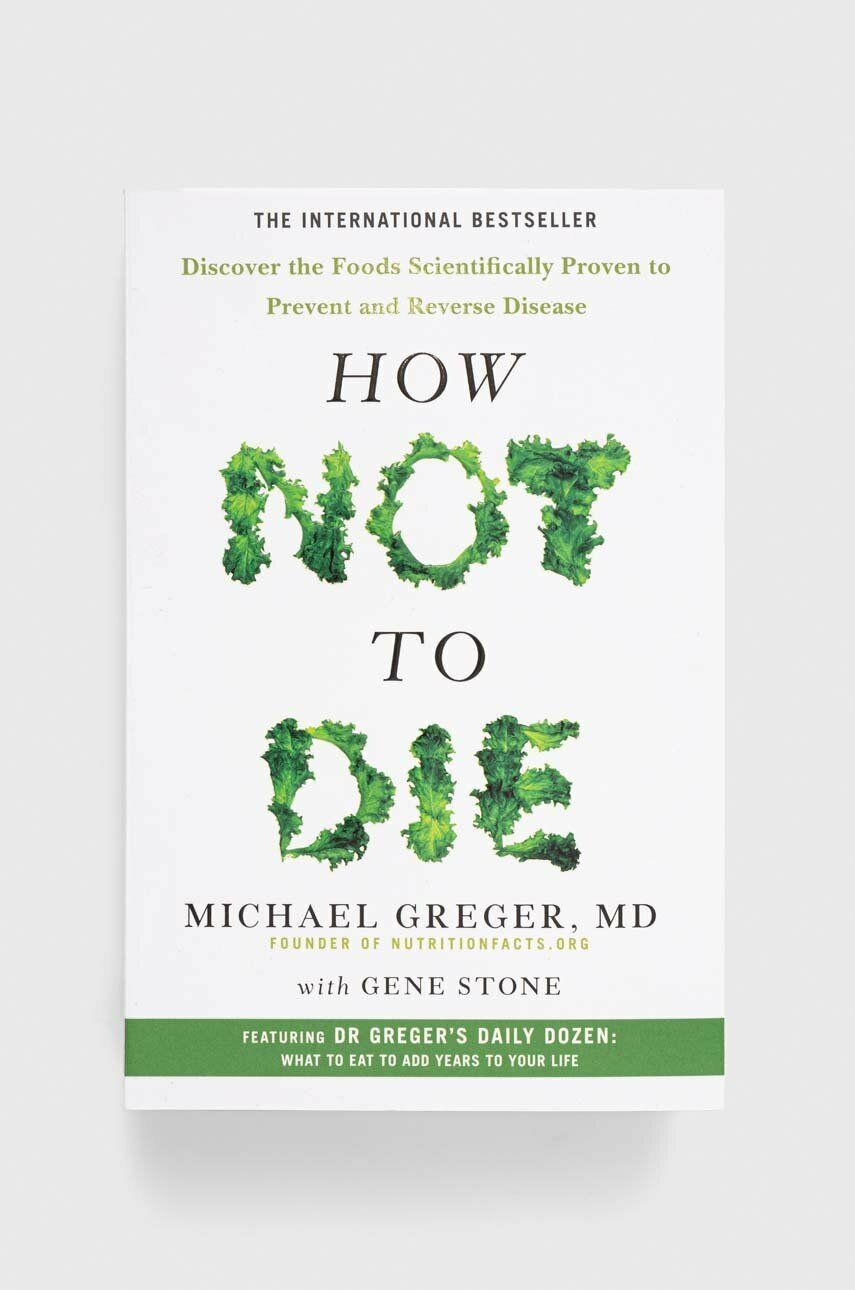 Pan Macmillan książka How Not To Die, Michael Greger, Gene Stone