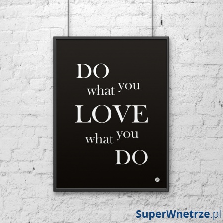 Plakat dekoracyjny 50x70 cm DO WHAT YOU LOVE WHAT YOU DO DekoSign czarny