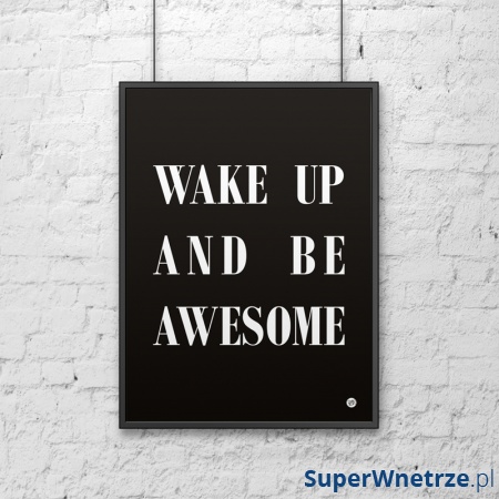 Plakat dekoracyjny 50x70 WAKE UP AND BE AWESOME DekoSign czarny