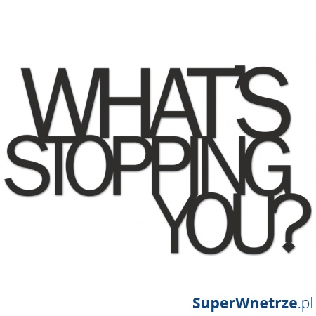 Napis 3D na ścianę WHAT'S STOPPING YOU? DekoSign