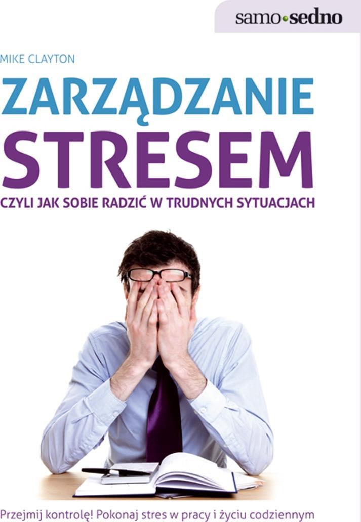 ZARZĄDZANIE STRESEM, CZYLI JAK SOBIE RADZIĆ W TRUDNYCH SYTUACJACH WYD. 1