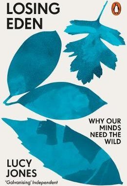 Losing Eden: Why Our Minds Need the Wild