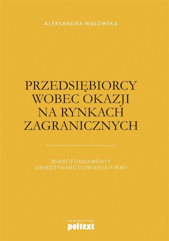 PRZEDSIĘBIORCY WOBEC OKAZJI NA RYNKACH ZAGRANICZNYCH MIKROFUNDAMENTY UMIĘDZYNARODOWIENIA FIRMY