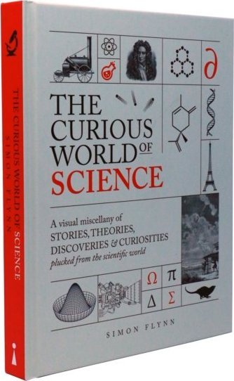 The Curious World of Science: A visual miscelllany of stories, theories, discoveries & curiosities plucked from the scientific world