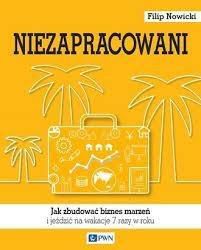 Niezapracowani, czyli jak zbudować biznes marzeń i jeździć na wakacje 7 razy w roku