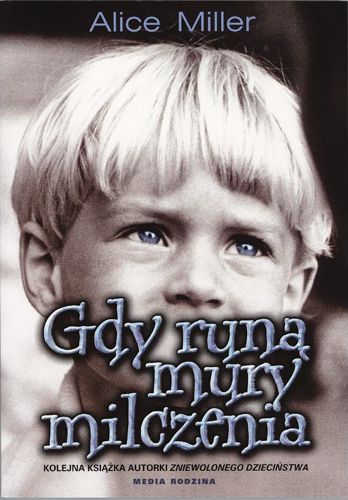 Gdy runą mury milczenia - Alice Miller