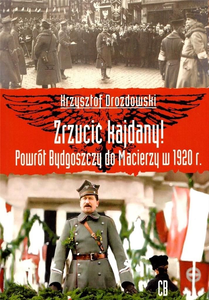 Zrzucić kajdany! Powrót Bydgoszczy do Macierzy.. (362945)