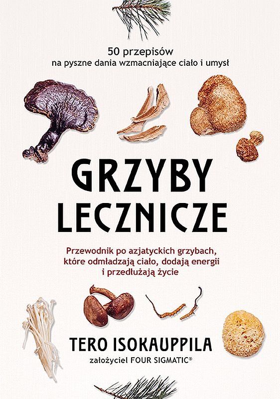 Lecznicze grzyby. Przewodnik po azjatyckich grzybach, które odmładzają ciało, dodają energii i przedłużają życie