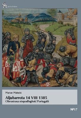 Aljubarrota 14 VIII 1385. Obroniona niepodległość Portugalii