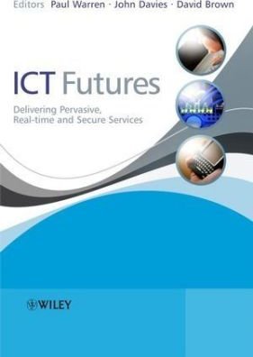 ICT Futures: Delivering Pervasive, Real-time and Secure Services