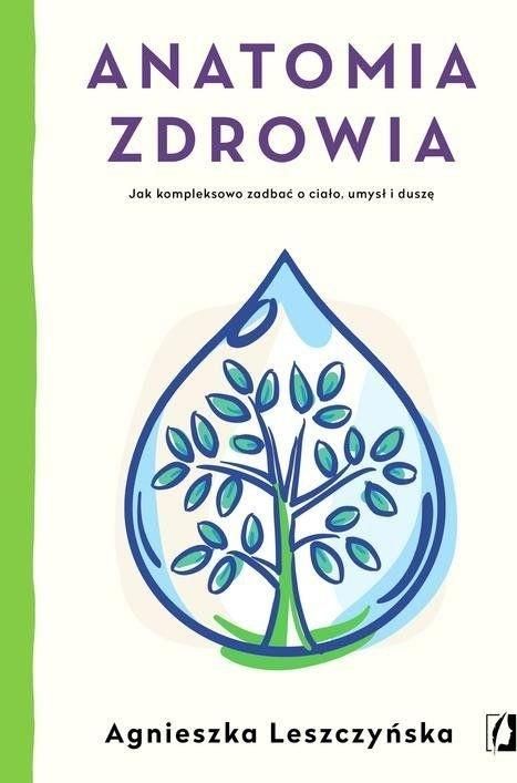 ANATOMIA ZDROWIA JAK KOMPLEKSOWO ZADBAĆ O CIAŁO UMYSŁ I DUSZĘ