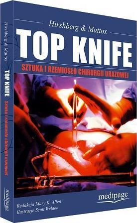 TOP KNIFE. SZTUKA I RZEMIOSŁO CHIRURGII URAZOWEJ (TOP KNIFE. THE ART. & CRAFT OF TRAUMA SURGERY) HIRSHBERG, MATTOX