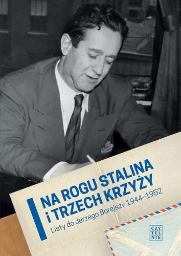 Na rogu Stalina i trzech krzyży. Listy do Jerzego Borejszy 1944-1952