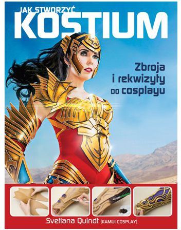 Jak stworzyć kostium. Zbroja i rekwizyty...
