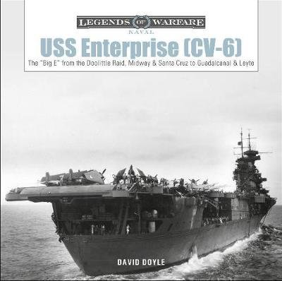 USS Enterprise (CV-6): The "Big E" from the Doolittle Raid, Midway and Santa Cruz to Guadalcanal and Leyte