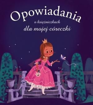 Opowiadania o księżniczkach dla mojej córeczki - 154263