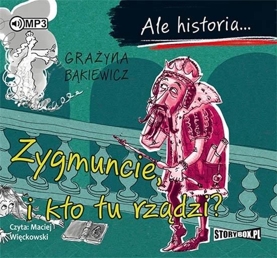 Ale historia... Zygmuncie, i kto tu rządzi? Audiobook