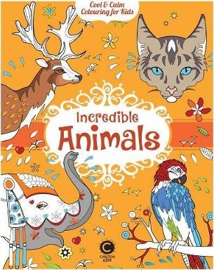 Cool & Calm Colouring for Kids: Incredible Animals
