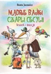 Mądre bajki Czapli Cecylii. Uczucia i emocje