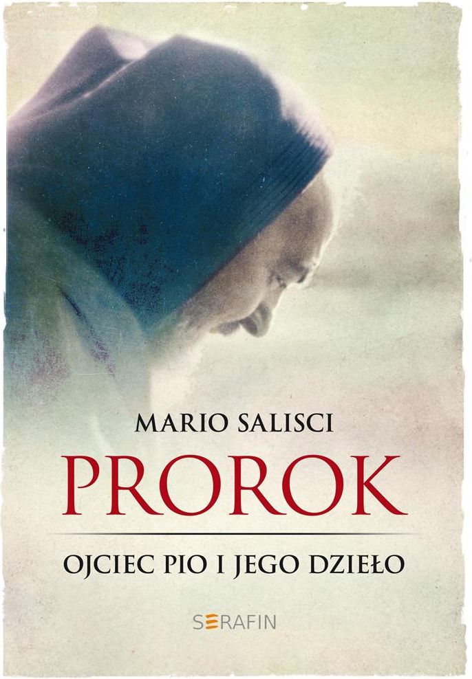 Prorok. Ojciec Pio i jego dzieło