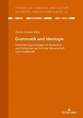 Grammatik und Ideologie; Feminisierungsstrategien im Russischen und Polnischen aus Sicht der Wissenschaft und Gesellschaft