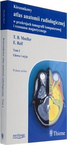 KIESZONKOWY ATLAS ANATOMII RADIOLOGICZNEJ CT I MR. GŁOWA I SZYJA. TOM I