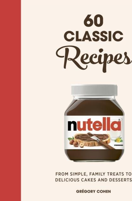 Nutella: 60 Classic Recipes