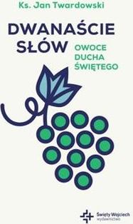 Dwanaście słów. Owoce Ducha Świętego