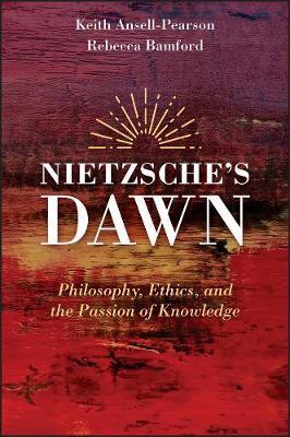 Nietzsche's Dawn - Philosophy, Ethics, and the Passion of Knowledge