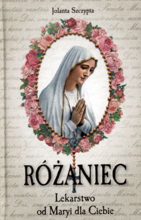 Różaniec Lekarstwo od Maryi dla Ciebie