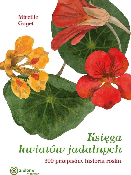 Księga kwiatów jadalnych - 300 przepsisów