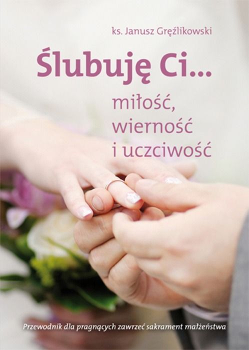 Ślubuję Ci...miłość, wierność i uczciwość