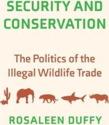Security and Conservation: The Politics of the Illegal Wildlife Trade