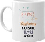 Koszulkowy Najlepszy nauczyciel fizyki na świecie - kubek na prezent dla nauczyciela