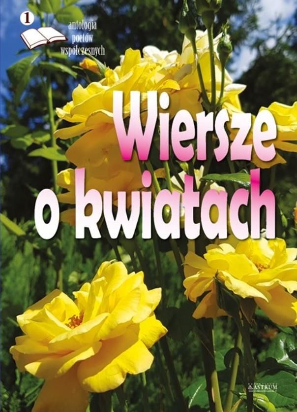 ASTRUM Wiersze o kwiatach. Antologia poetów współczesnych