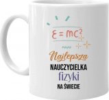 Koszulkowy Najlepsza nauczycielka fizyki na świecie - kubek na prezent dla nauczycielki