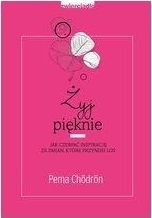 ŻYJ PIĘKNIE JAK CZERPAĆ INSPIRACJĘ ZE ZMIAN KTÓRE PRZYNOSI LOS