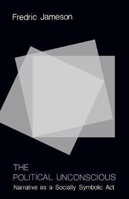 The Political Unconscious: Narrative as a Socially Symbolic Act