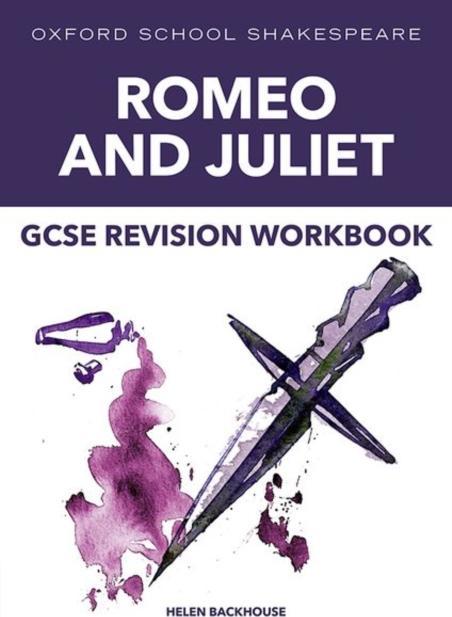 Oxford School Shakespeare: GCSE: Oxford School Shakespeare GCSE Romeo & Juliet Revision Workbook