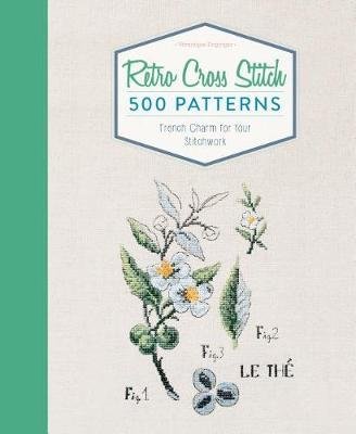 Retro Cross Stitch: 500 Patterns, French Charm for Your Stitchwork