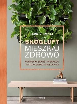 SKOGLUFT MIESZKAJ ZDROWO NORWESKI SEKRET PIĘKNEGO I NATURALNEGO MIESZKANIA