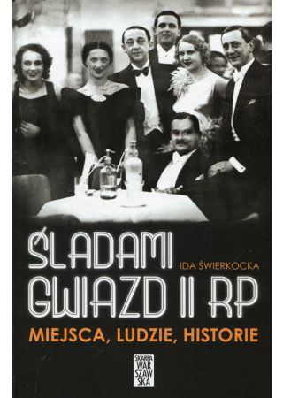 Śladami gwiazd II RP. Miejsca, ludzie, historie