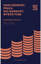 Oszczędność, praca, solidarność. Wybór pism
