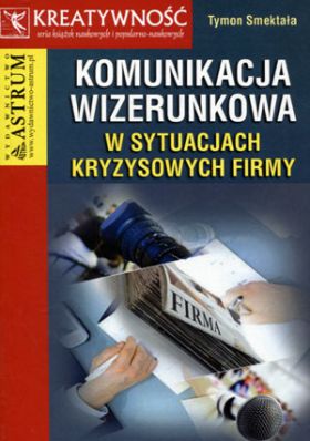 Komunikacja wizerunkowa w sytuacjach kryzysowych firmy