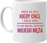 Koszulkowy Robię co chcę, tylko muszę zapytać mojego męża - kubek z nadrukiem