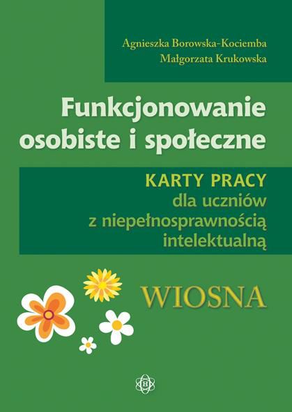 Funkcjonowanie osobiste i społeczne. Wiosna. Karty pracy dla uczniów z niepełnosprawnością intelektualną