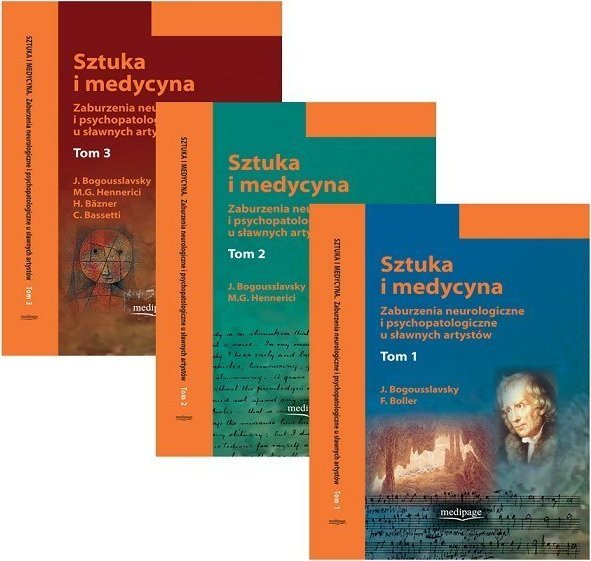 SZTUKA I MEDYCYNA. ZABURZENIA NEUROLOGICZNE I PSYCHOPATOLOGICZNE U SŁAWNYCH ARTYSTÓW. TOM 1-3