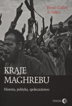 Kraje Maghrebu. Historia, polityka, społeczeństwo