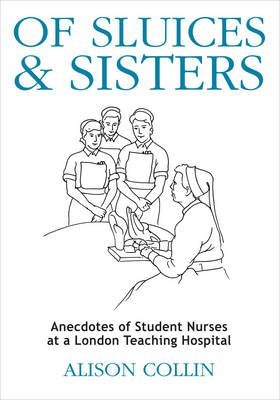 Of Sluices and Sisters: Anecdotes of Student Nurses at a London Teaching Hospital