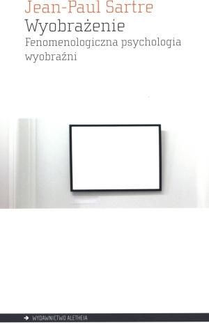 Wyobrażenie. Fenomenologiczna psychologia wyobr.